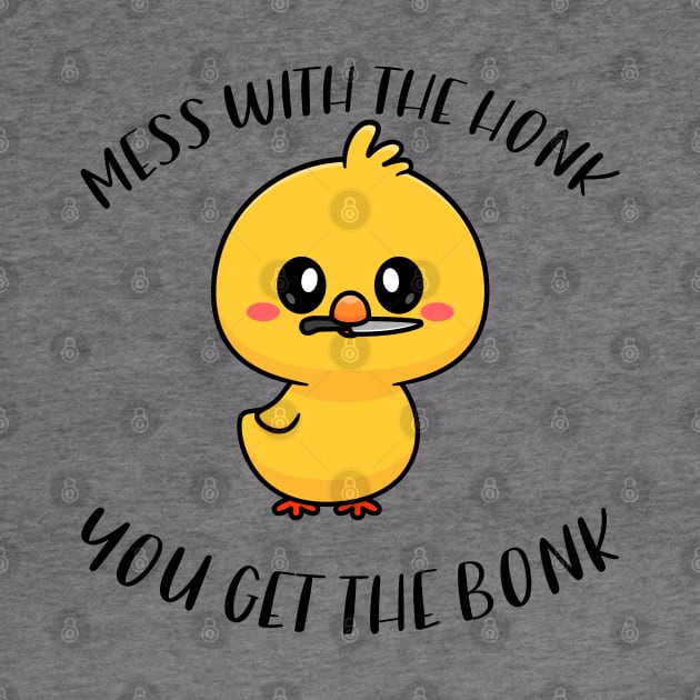 Mess With The Honk You Get The Bonk Funny Duck by zofry's life